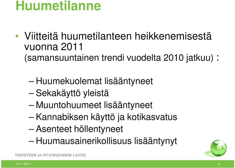 lisääntyneet Sekakäyttö yleistä Muuntohuumeet lisääntyneet Kannabiksen