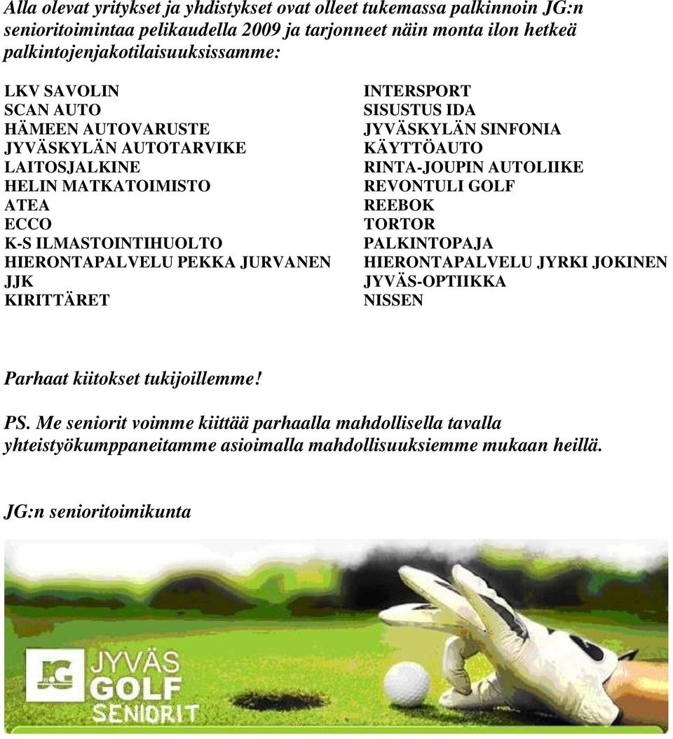HIERONTAPALVELU PEKKA JURVANEN JJK KIRITTÄRET INTERSPORT SISUSTUS IDA JYVÄSKYLÄN SINFONIA KÄYTTÖAUTO RINTA-JOUPIN AUTOLIIKE REVONTULI GOLF REEBOK TORTOR PALKINTOPAJA