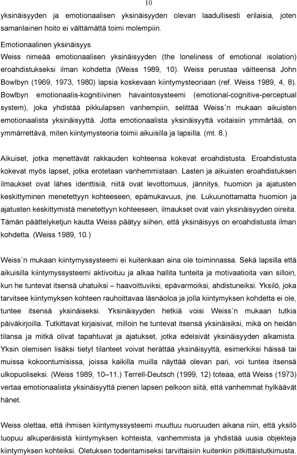 Weiss perustaa väitteensä John Bowlbyn (1969, 1973, 1980) lapsia koskevaan kiintymysteoriaan (ref. Weiss 1989, 4, 8).