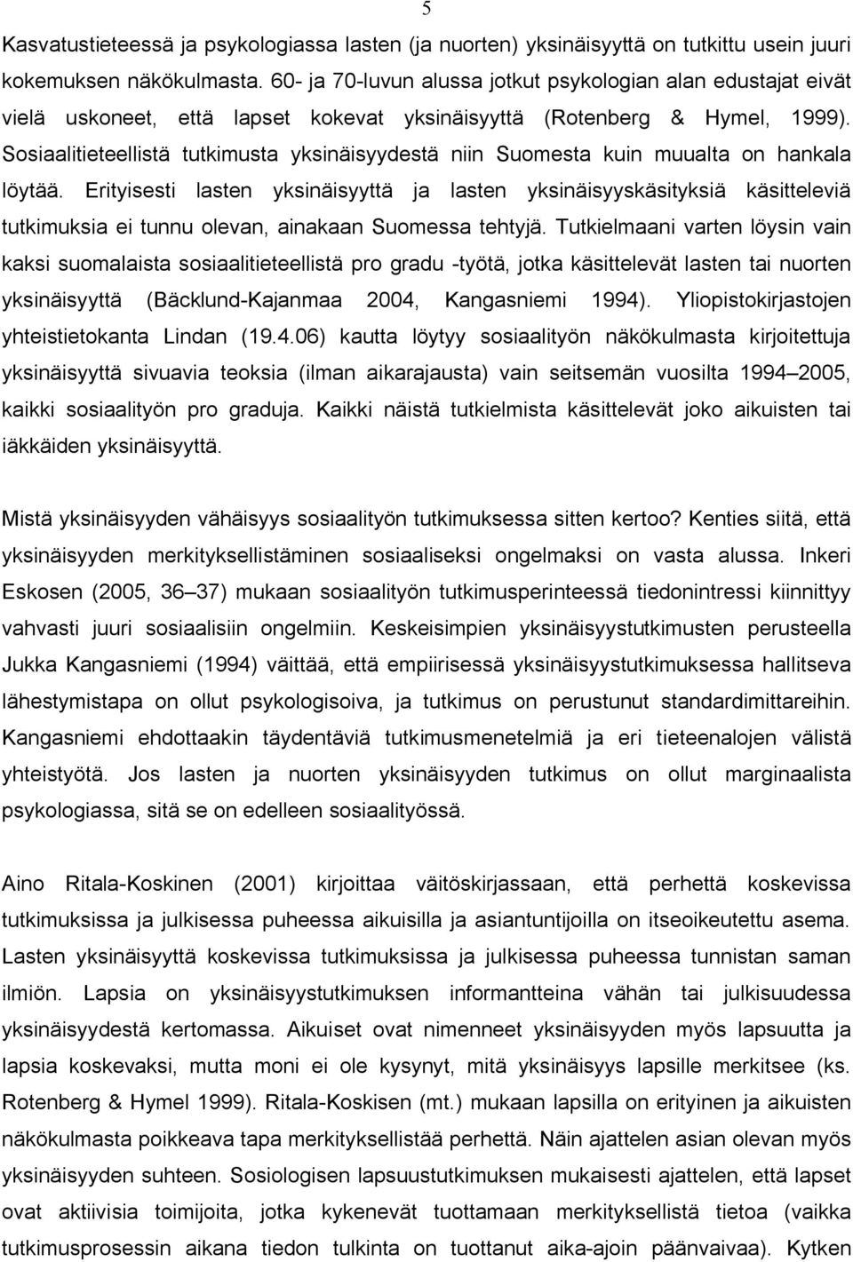 Sosiaalitieteellistä tutkimusta yksinäisyydestä niin Suomesta kuin muualta on hankala löytää.