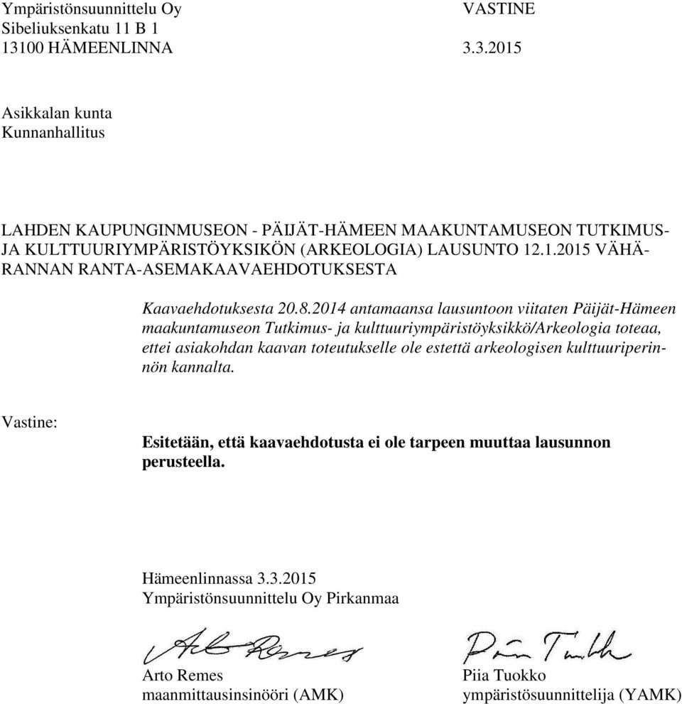 2014 antamaansa lausuntoon viitaten Päijät-Hämeen maakuntamuseon Tutkimus- ja kulttuuriympäristöyksikkö/arkeologia