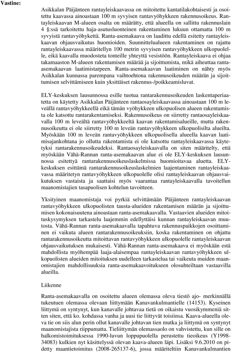 Ranta-asemakaava on laadittu edellä esitetty rantayleiskaavan ohjausvaikutus huomioiden.