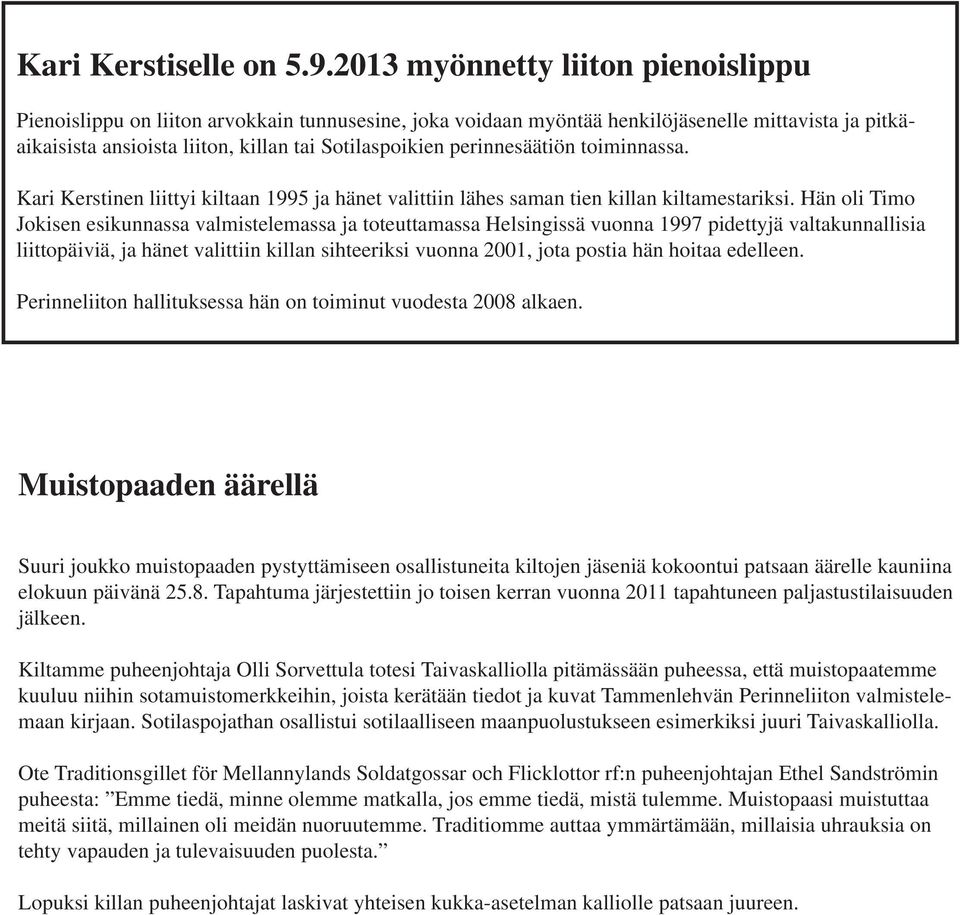 perinnesäätiön toiminnassa. Kari Kerstinen liittyi kiltaan 1995 ja hänet valittiin lähes saman tien killan kiltamestariksi.