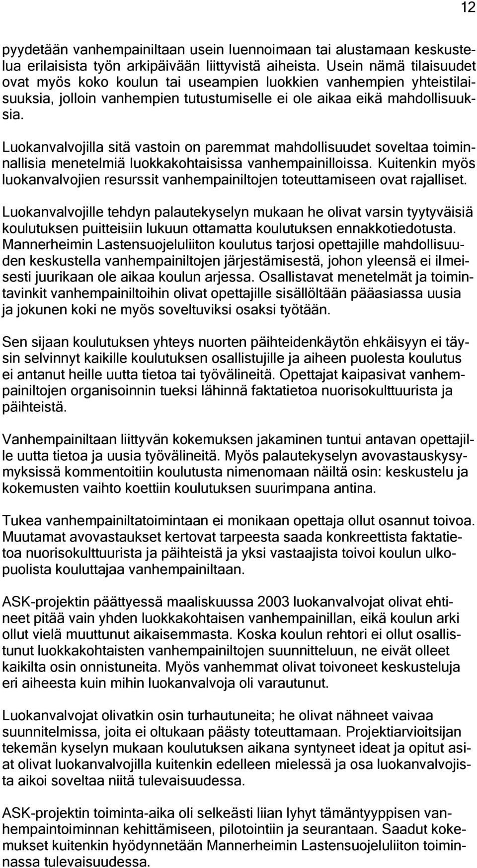 Luokanvalvojilla sitä vastoin on paremmat mahdollisuudet soveltaa toiminnallisia menetelmiä luokkakohtaisissa vanhempainilloissa.