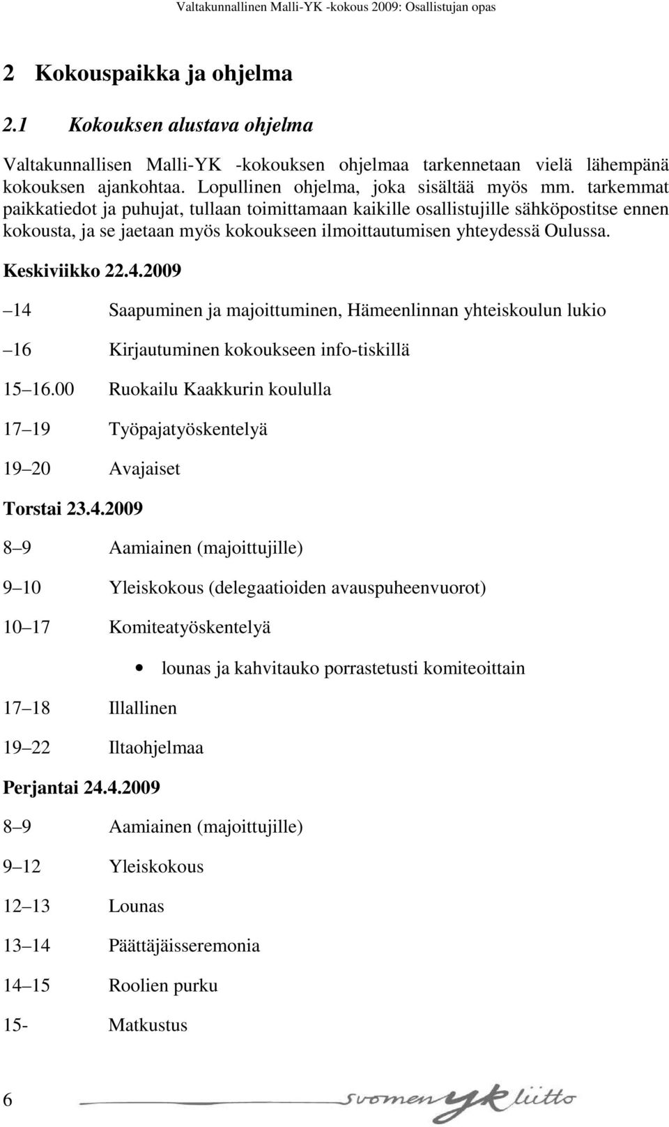 2009 14 Saapuminen ja majoittuminen, Hämeenlinnan yhteiskoulun lukio 16 Kirjautuminen kokoukseen info-tiskillä 15 16.