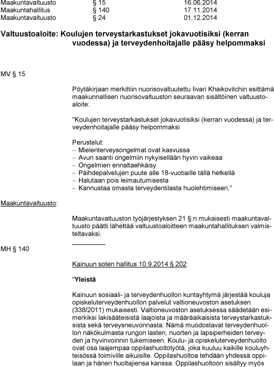 Khaikovitchin esit tä mä maakunnallisen nuorisovaltuuston seuraavan sisältöinen val tuus toaloi te: "Koulujen terveystarkastukset jokavuotisiksi (kerran vuodessa) ja tervey den hoi ta jal le pääsy