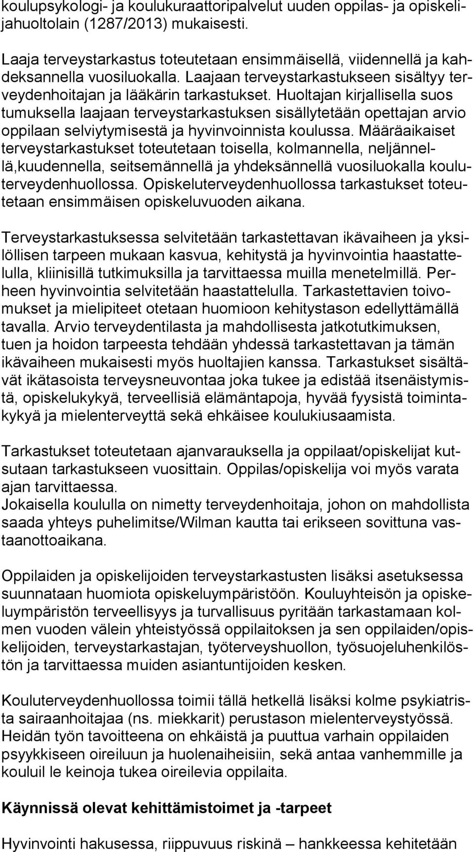 Huoltajan kirjallisella suos tumuksella laajaan terveystarkastuksen sisällytetään opettajan ar vio oppilaan selviytymisestä ja hyvinvoinnista koulussa.