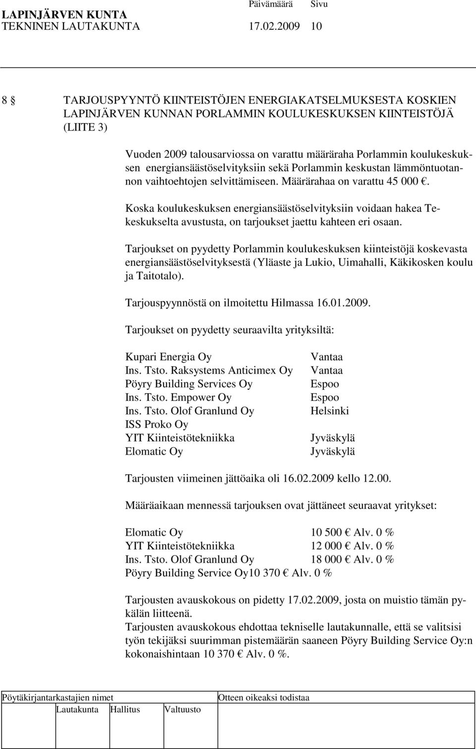 koulukeskuksen energiansäästöselvityksiin sekä Porlammin keskustan lämmöntuotannon vaihtoehtojen selvittämiseen. Määrärahaa on varattu 45 000.