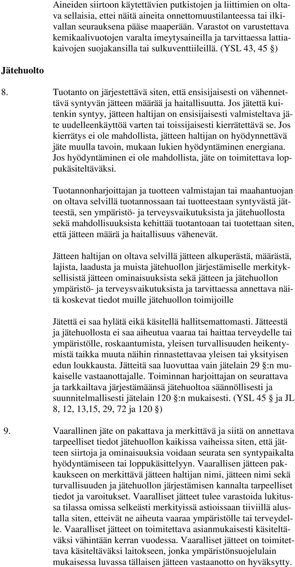 Tuotanto on järjestettävä siten, että ensisijaisesti on vähennettävä syntyvän jätteen määrää ja haitallisuutta.