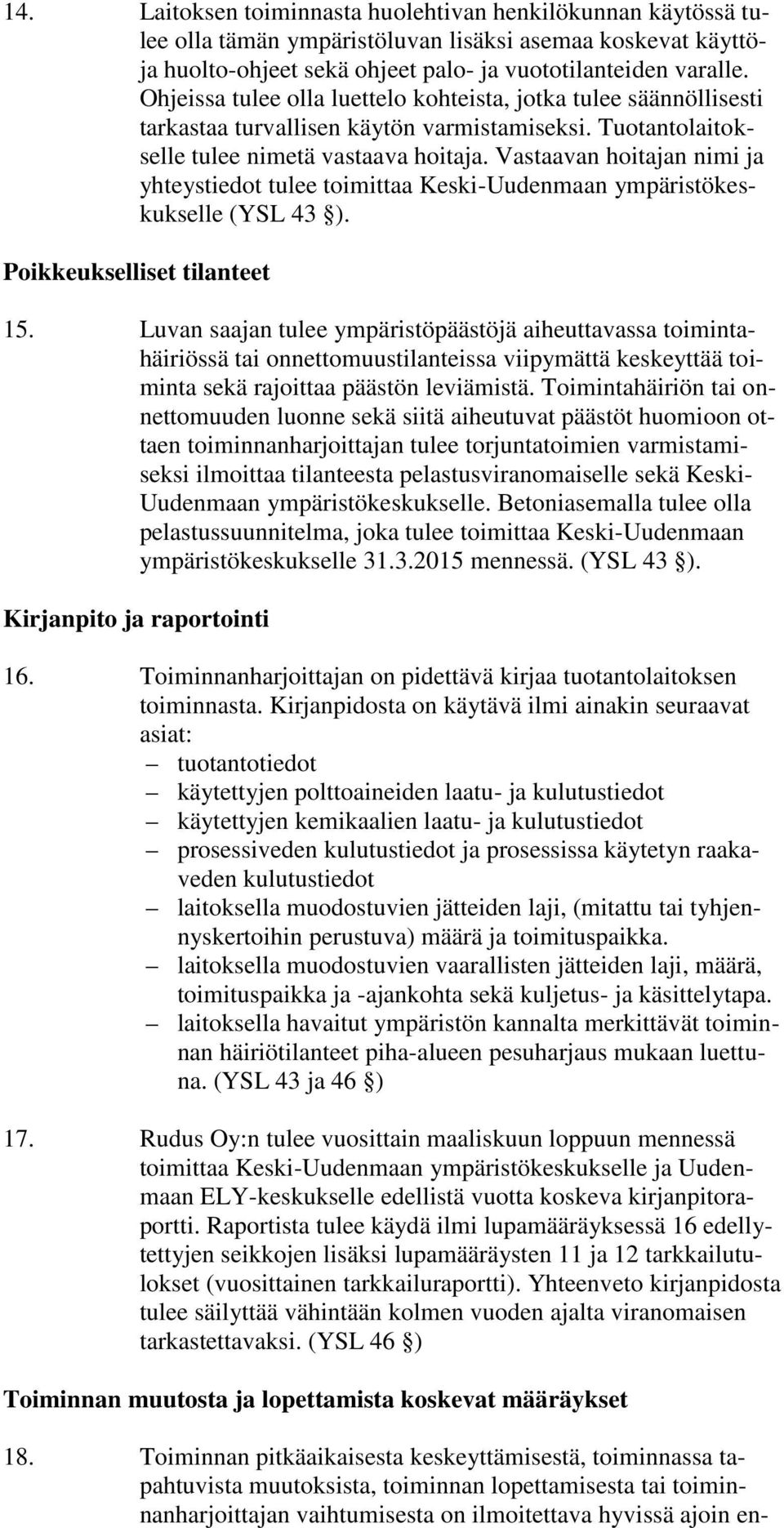 Vastaavan hoitajan nimi ja yhteystiedot tulee toimittaa Keski-Uudenmaan ympäristökeskukselle (YSL 43 ). Poikkeukselliset tilanteet 15.