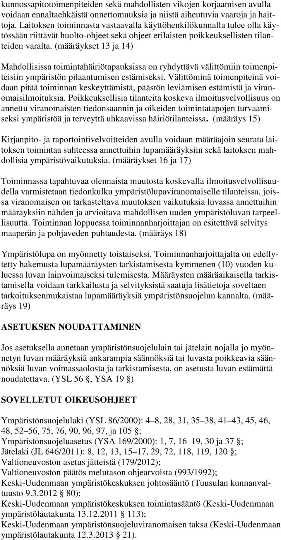 (määräykset 13 ja 14) Mahdollisissa toimintahäiriötapauksissa on ryhdyttävä välittömiin toimenpiteisiin ympäristön pilaantumisen estämiseksi.