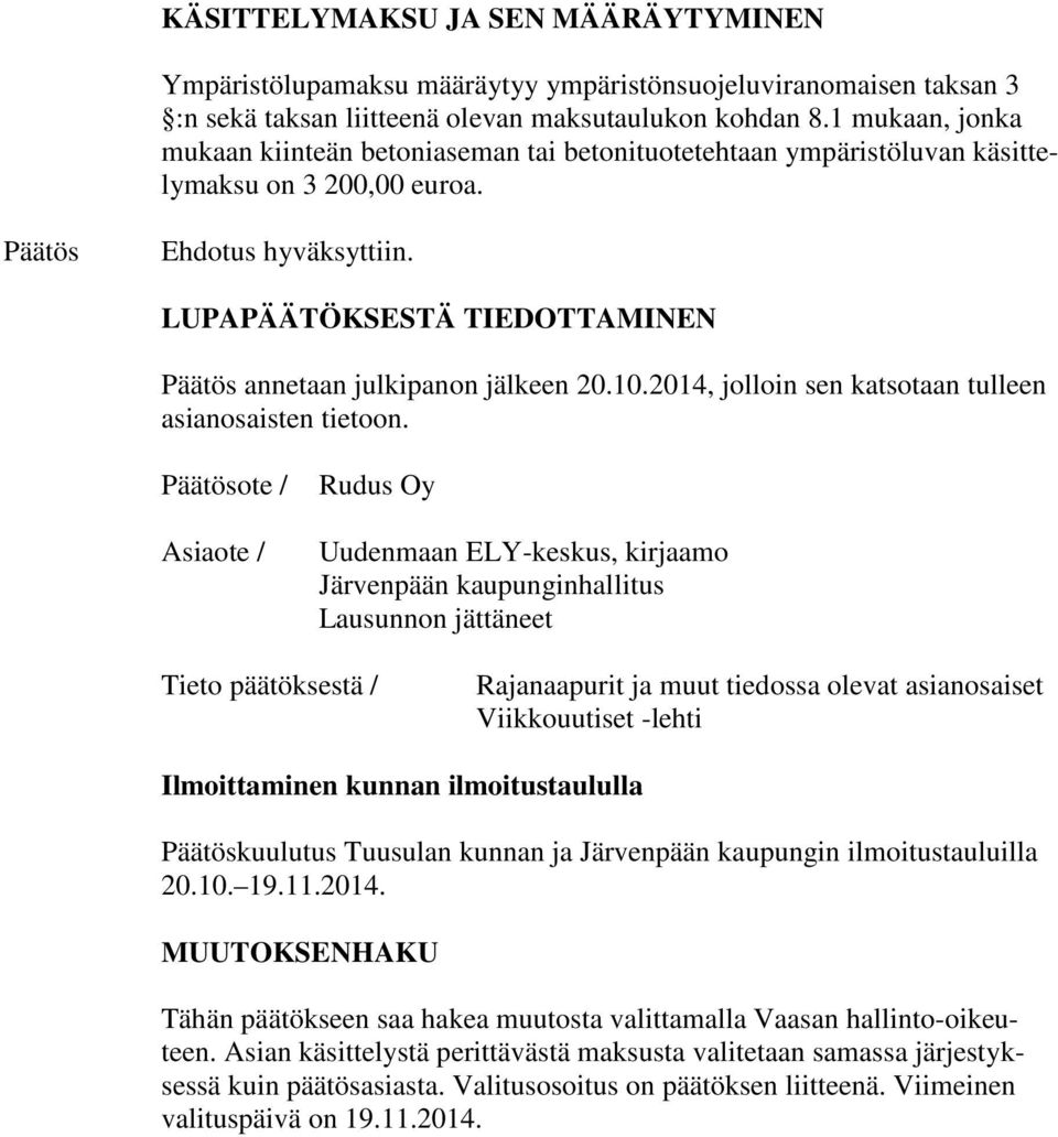 LUPAPÄÄTÖKSESTÄ TIEDOTTAMINEN Päätös annetaan julkipanon jälkeen 20.10.2014, jolloin sen katsotaan tulleen asianosaisten tietoon.