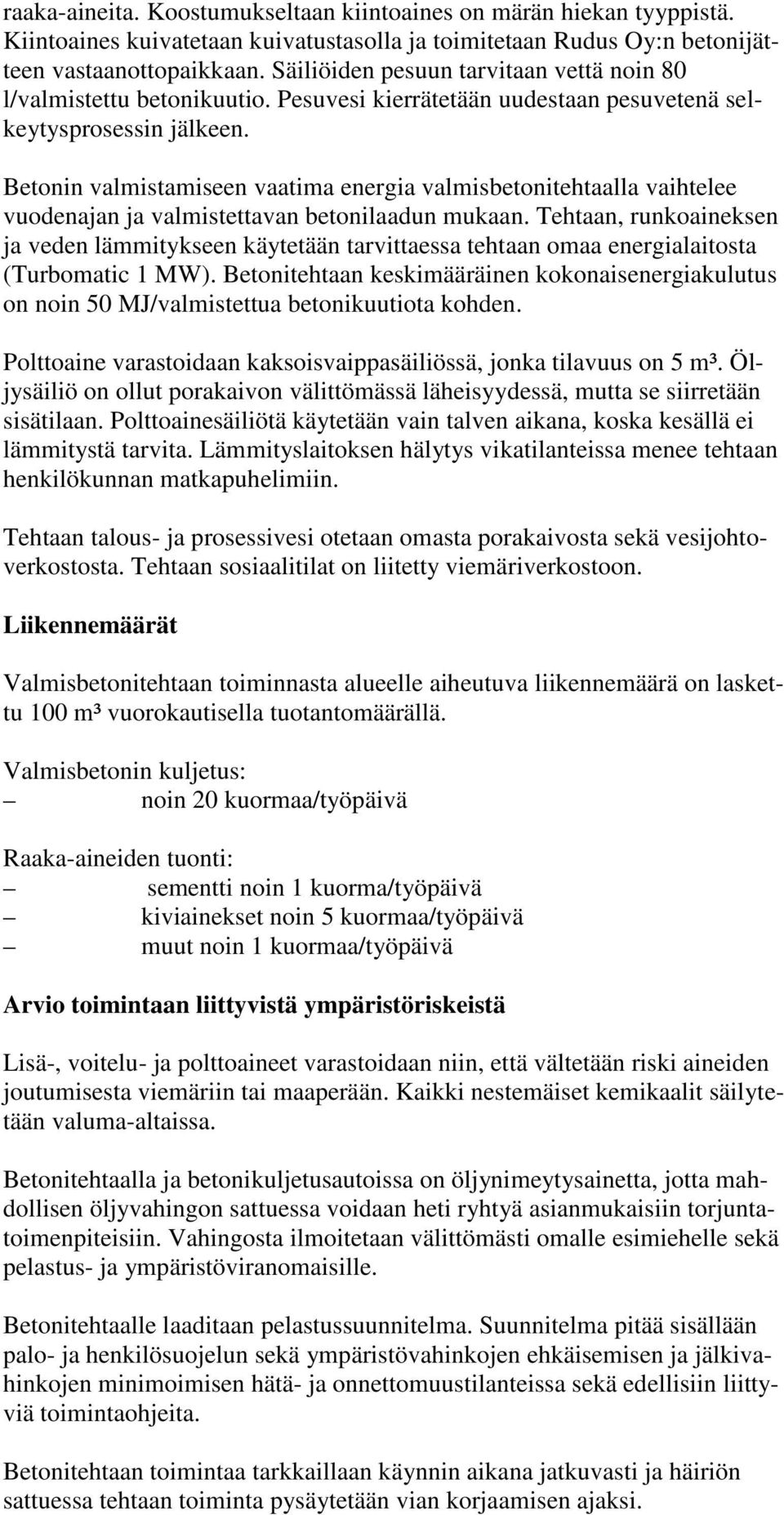 Betonin valmistamiseen vaatima energia valmisbetonitehtaalla vaihtelee vuodenajan ja valmistettavan betonilaadun mukaan.