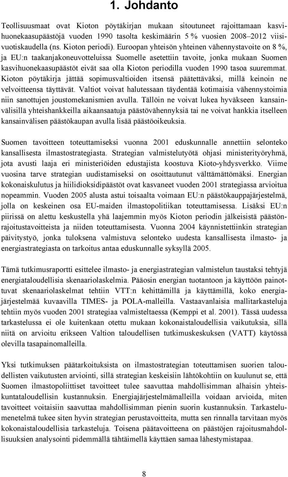 tasoa suuremmat. Kioton pöytäkirja jättää sopimusvaltioiden itsensä päätettäväksi, millä keinoin ne velvoitteensa täyttävät.