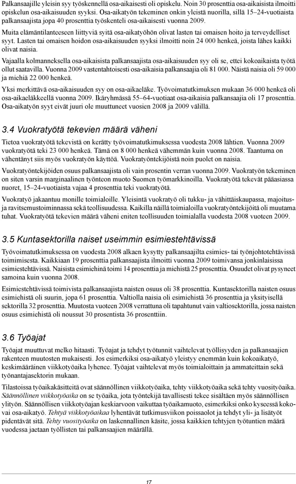 Muita elämäntilanteeseen liittyviä syitä osa-aikatyöhön olivat lasten tai omaisen hoito ja terveydelliset syyt.