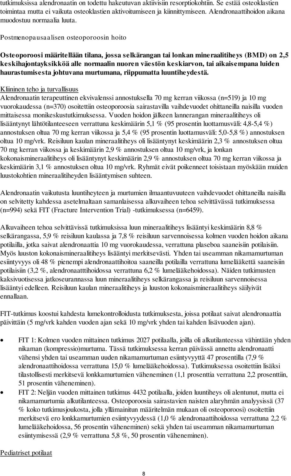 Postmenopausaalisen osteoporoosin hoito Osteoporoosi määritellään tilana, jossa selkärangan tai lonkan mineraalitiheys (BMD) on 2,5 keskihajontayksikköä alle normaalin nuoren väestön keskiarvon, tai