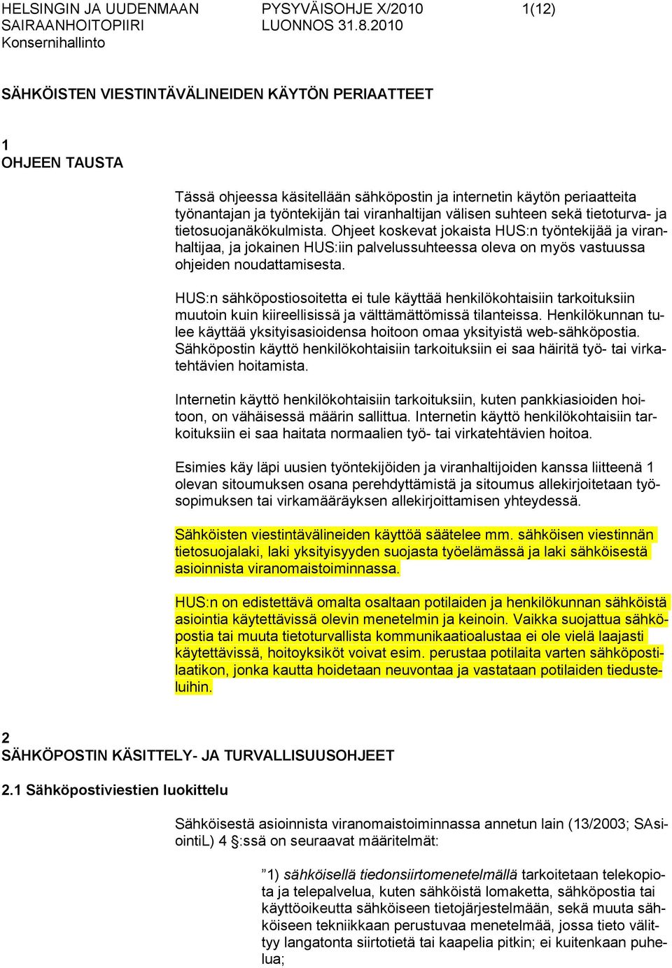 Ohjeet koskevat jokaista HUS:n työntekijää ja viranhaltijaa, ja jokainen HUS:iin palvelussuhteessa oleva on myös vastuussa ohjeiden noudattamisesta.