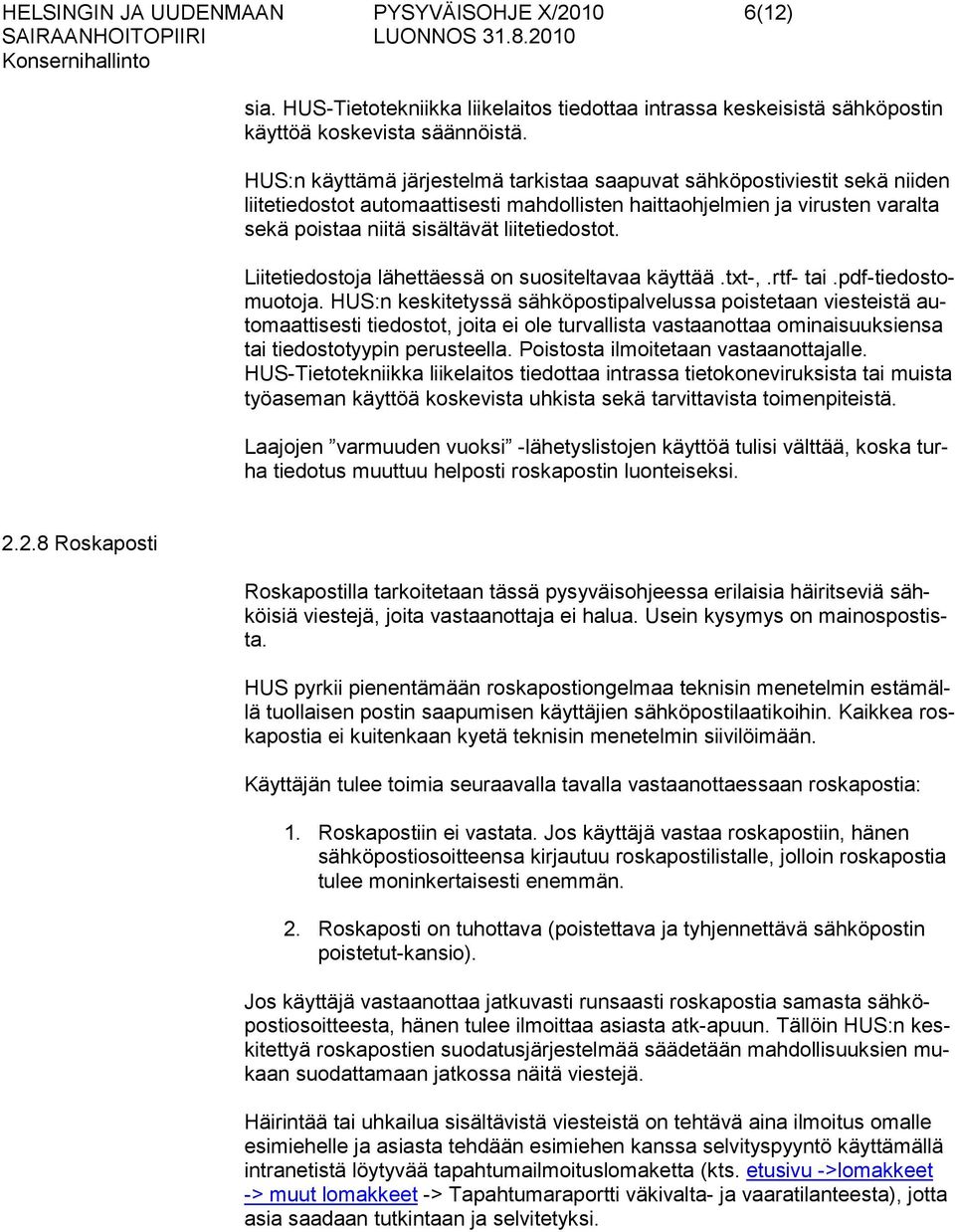 liitetiedostot. Liitetiedostoja lähettäessä on suositeltavaa käyttää.txt-,.rtf- tai.pdf-tiedostomuotoja.