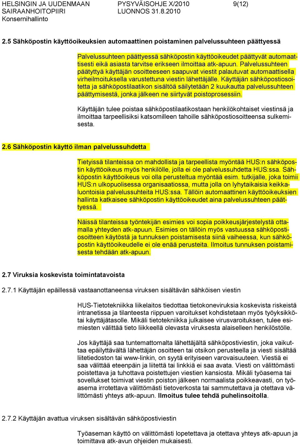 ilmoittaa atk-apuun. Palvelussuhteen päätyttyä käyttäjän osoitteeseen saapuvat viestit palautuvat automaattisella virheilmoituksella varustettuna viestin lähettäjälle.