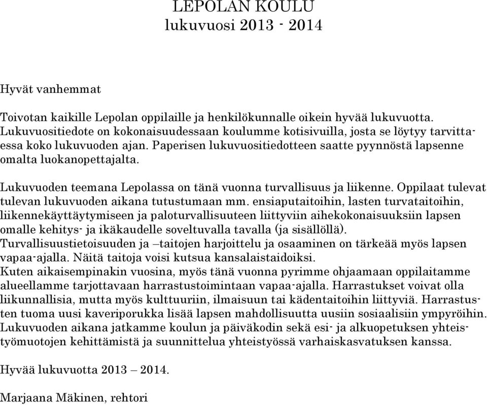 Lukuvuoden teemana Lepolassa on tänä vuonna turvallisuus ja liikenne. Oppilaat tulevat tulevan lukuvuoden aikana tutustumaan mm.