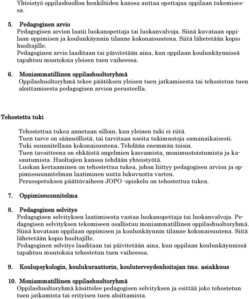 Pedagoginen arvio laaditaan tai päivitetään aina, kun oppilaan koulunkäynnissä tapahtuu muutoksia yleisen tuen vaiheessa. 6.