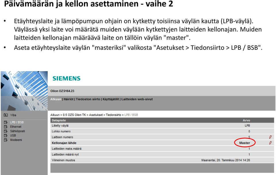 Väylässä yksi laite voi määrätä muiden väylään kytkettyjen laitteiden kellonajan.