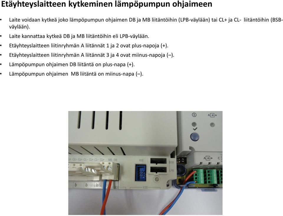 Etäyhteyslaitteen liitinryhmän A liitännät 1 ja 2 ovat plus-napoja (+).