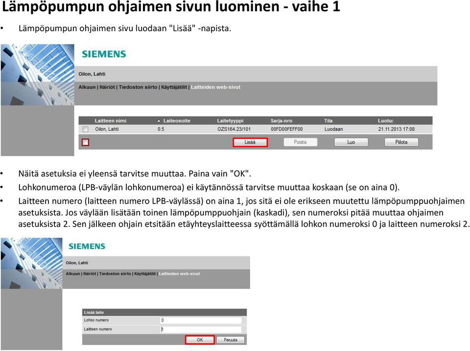 Laitteen numero (laitteen numero LPB-väylässä) on aina 1, jos sitä ei ole erikseen muutettu lämpöpumppuohjaimen asetuksista.