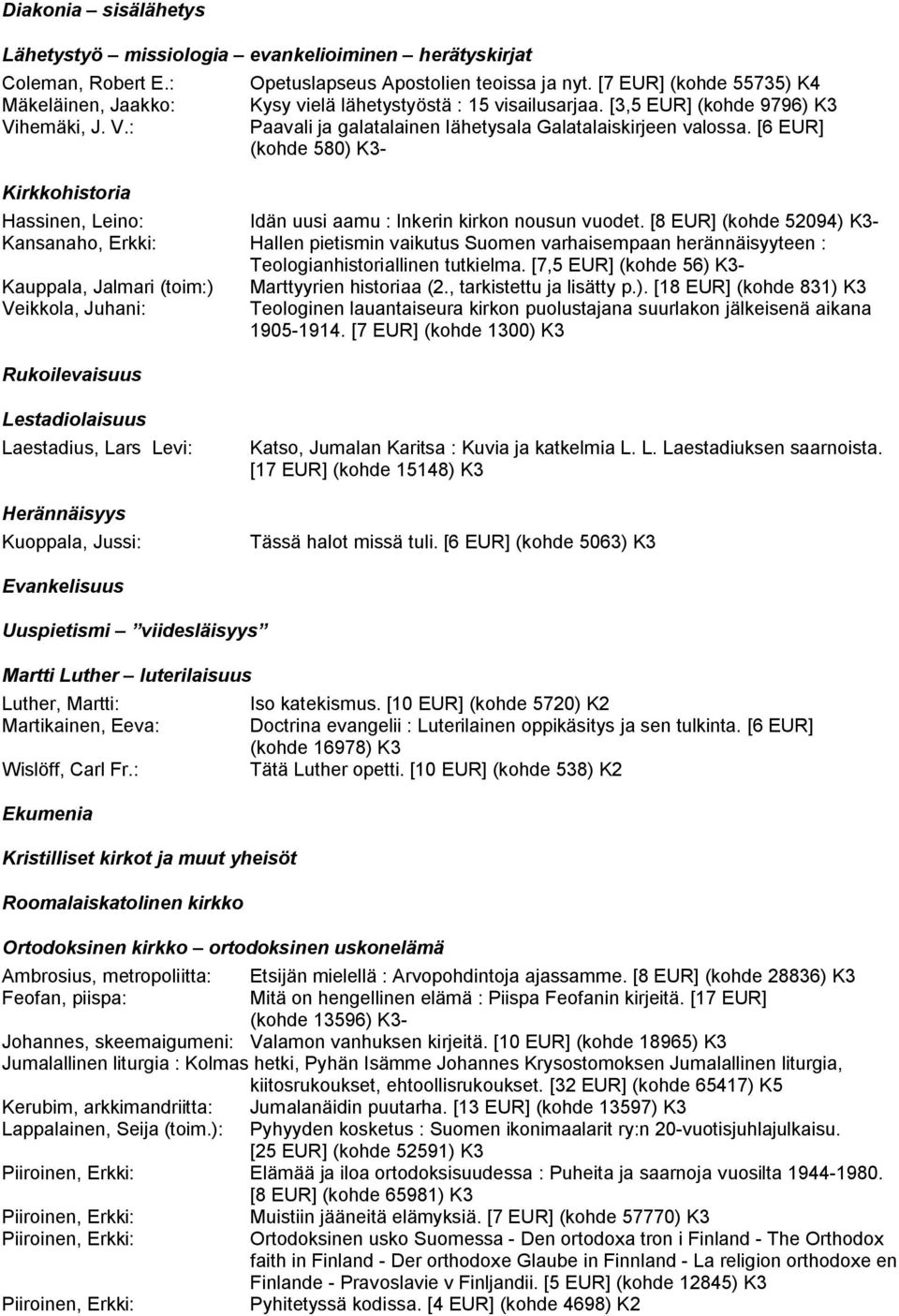 [6 EUR] (kohde 580) K3- Hassinen, Leino: Idän uusi aamu : Inkerin kirkon nousun vuodet.