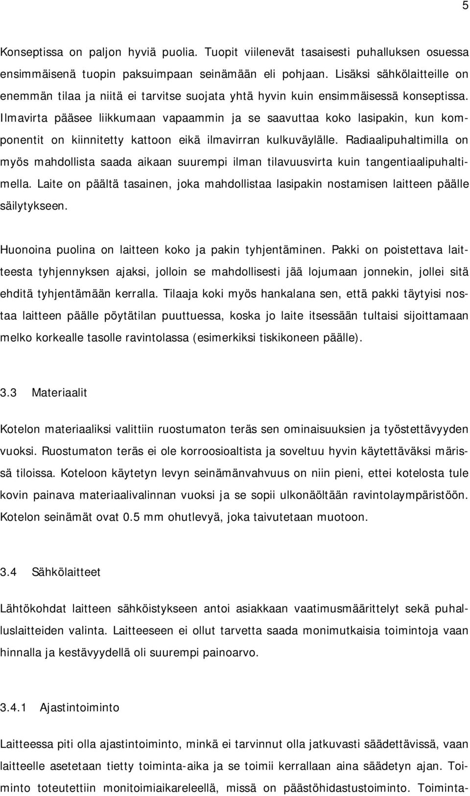 Ilmavirta pääsee liikkumaan vapaammin ja se saavuttaa koko lasipakin, kun komponentit on kiinnitetty kattoon eikä ilmavirran kulkuväylälle.