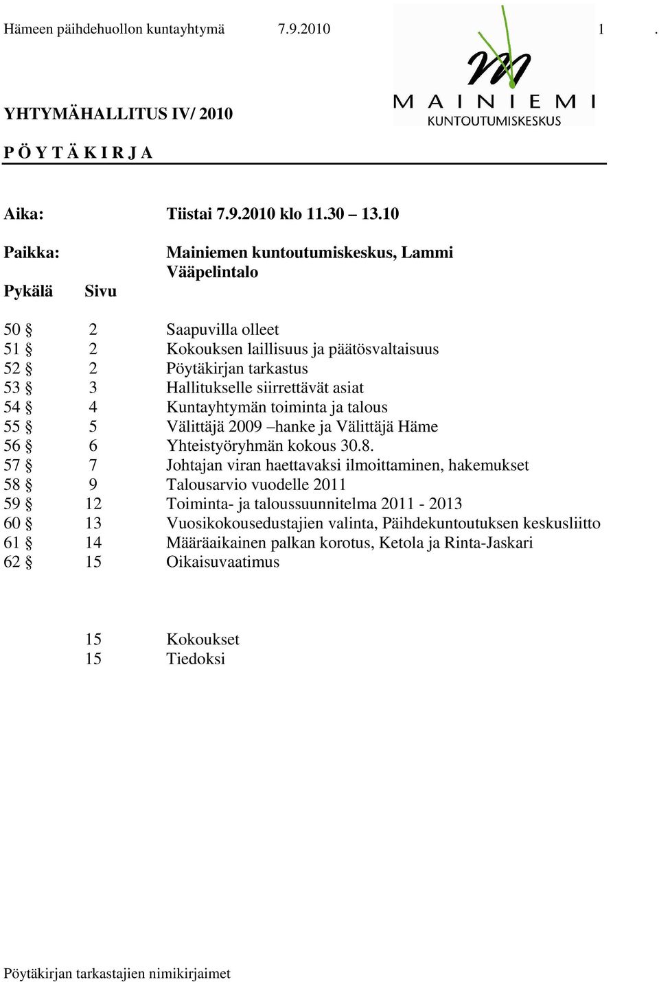 siirrettävät asiat 54 4 Kuntayhtymän toiminta ja talous 55 5 Välittäjä 2009 hanke ja Välittäjä Häme 56 6 Yhteistyöryhmän kokous 30.8.