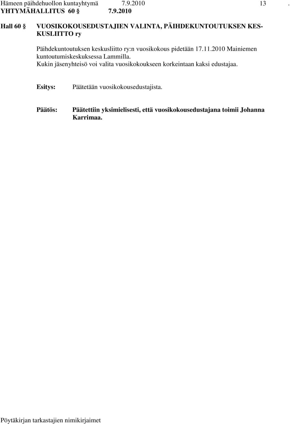 2010 Hall 60 VUOSIKOKOUSEDUSTAJIEN VALINTA, PÄIHDEKUNTOUTUKSEN KES- KUSLIITTO ry Päihdekuntoutuksen