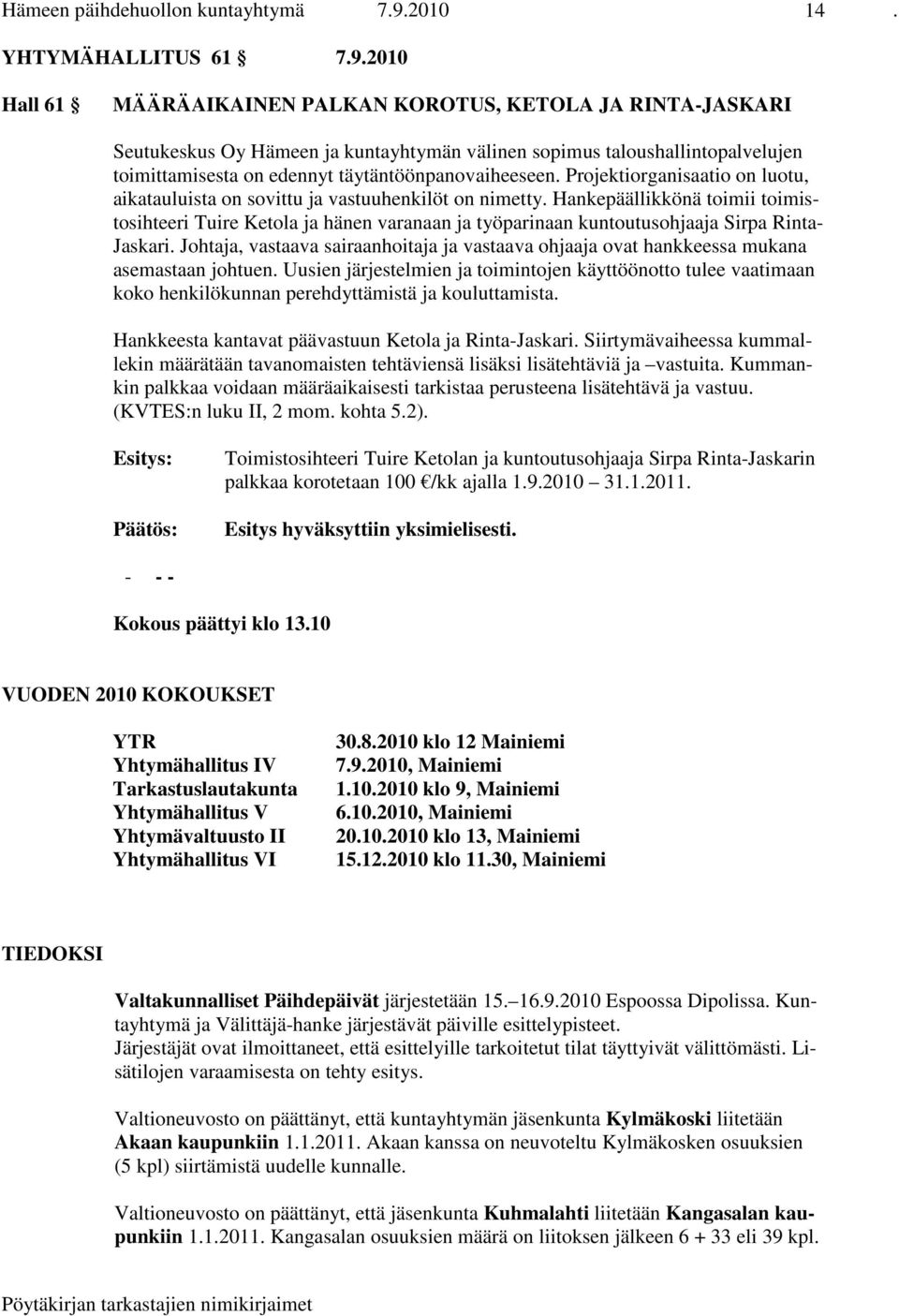 2010 Hall 61 MÄÄRÄAIKAINEN PALKAN KOROTUS, KETOLA JA RINTA-JASKARI Seutukeskus Oy Hämeen ja kuntayhtymän välinen sopimus taloushallintopalvelujen toimittamisesta on edennyt täytäntöönpanovaiheeseen.