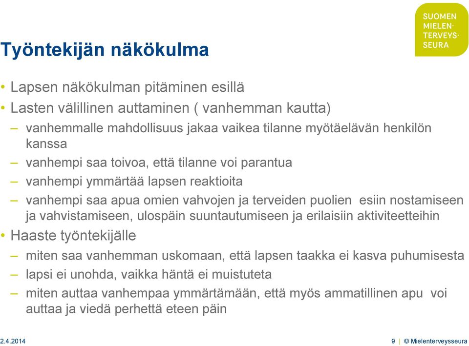 nostamiseen ja vahvistamiseen, ulospäin suuntautumiseen ja erilaisiin aktiviteetteihin Haaste työntekijälle miten saa vanhemman uskomaan, että lapsen taakka ei kasva