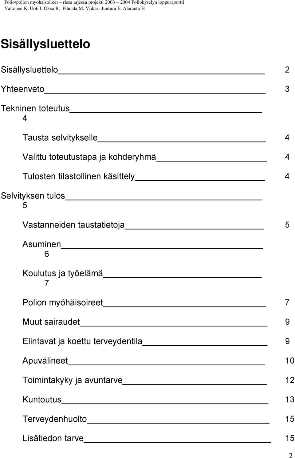 taustatietoja 5 Asuminen 6 Koulutus ja työelämä 7 Polion myöhäisoireet 7 Muut sairaudet 9 Elintavat ja