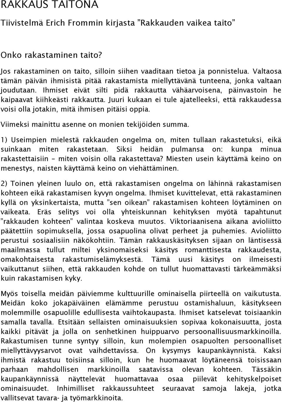 Juuri kukaan ei tule ajatelleeksi, että rakkaudessa voisi olla jotakin, mitä ihmisen pitäisi oppia. Viimeksi mainittu asenne on monien tekijöiden summa.