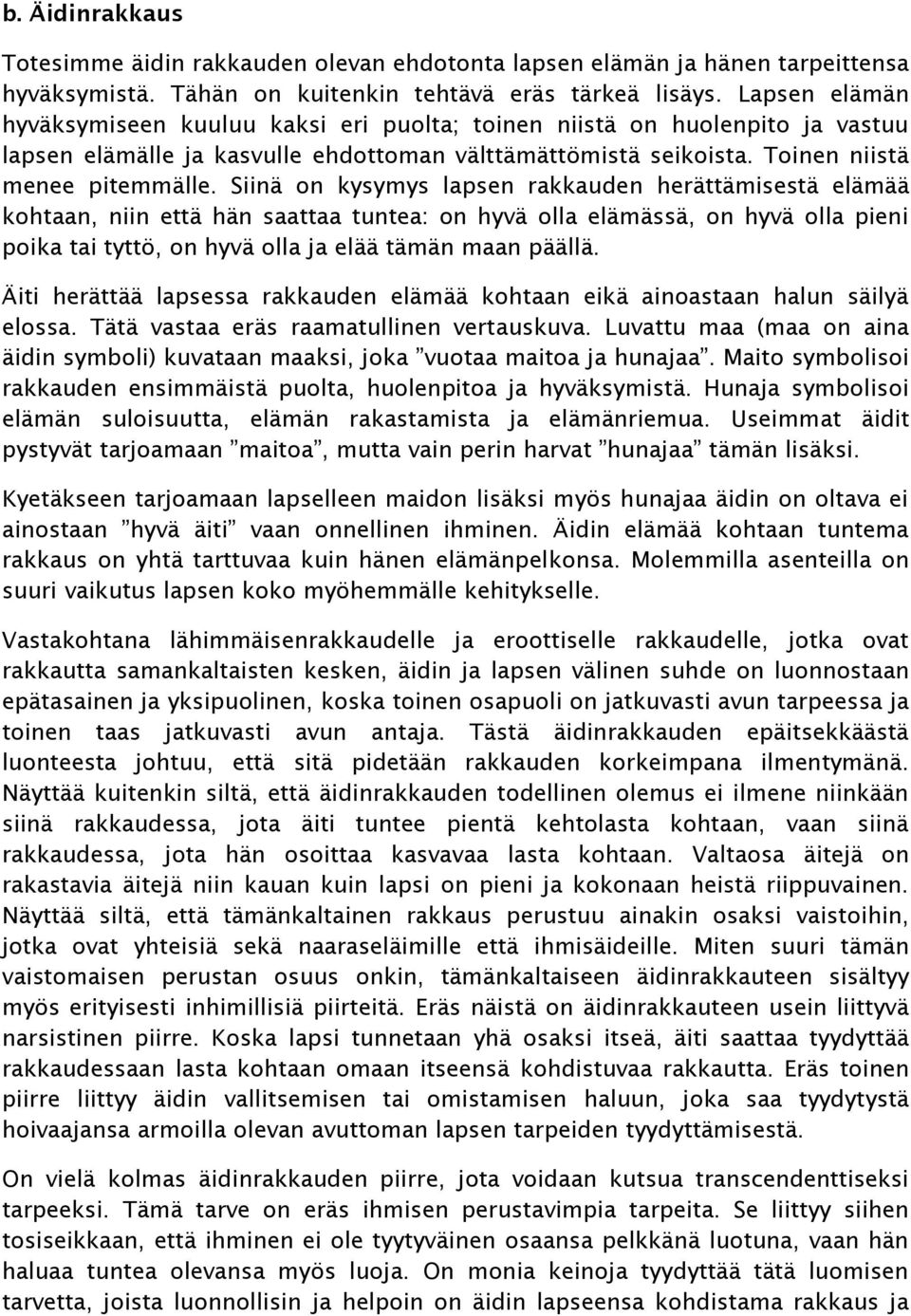 Siinä on kysymys lapsen rakkauden herättämisestä elämää kohtaan, niin että hän saattaa tuntea: on hyvä olla elämässä, on hyvä olla pieni poika tai tyttö, on hyvä olla ja elää tämän maan päällä.