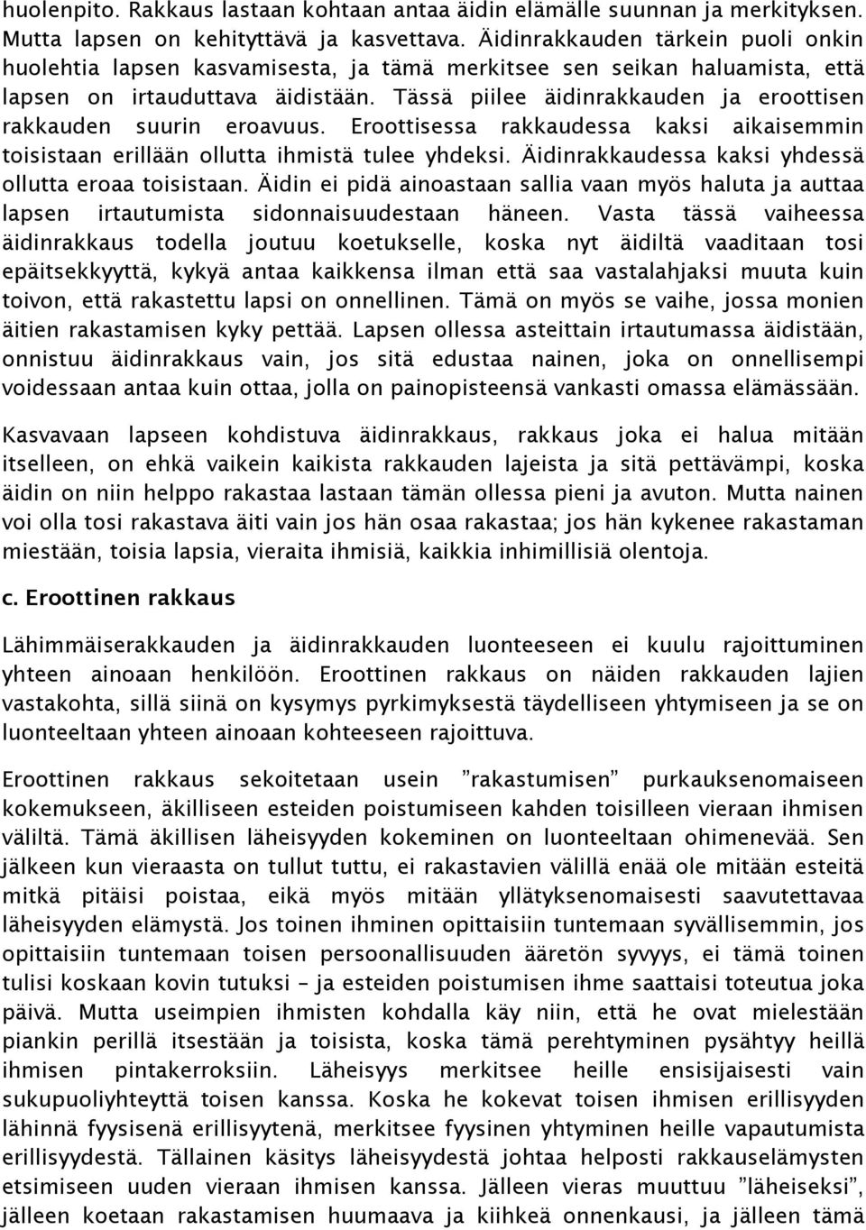 Tässä piilee äidinrakkauden ja eroottisen rakkauden suurin eroavuus. Eroottisessa rakkaudessa kaksi aikaisemmin toisistaan erillään ollutta ihmistä tulee yhdeksi.