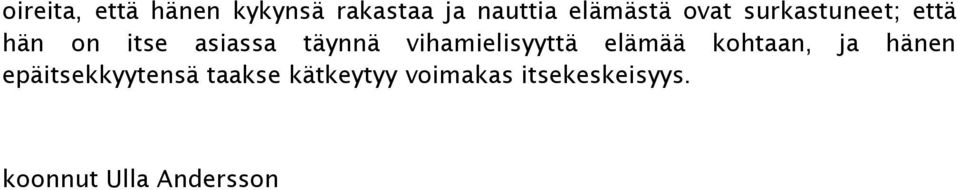 vihamielisyyttä elämää kohtaan, ja hänen epäitsekkyytensä