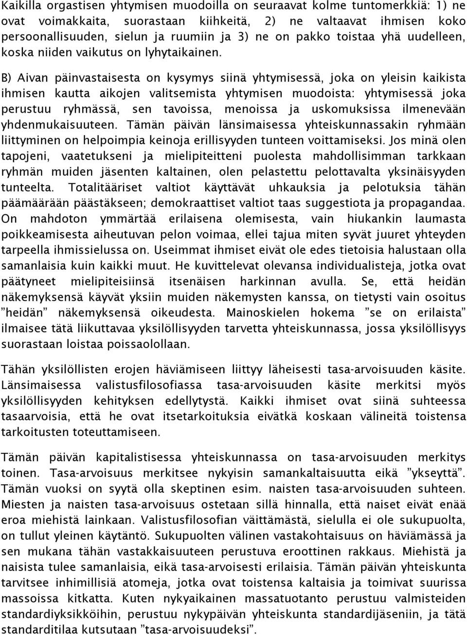 B) Aivan päinvastaisesta on kysymys siinä yhtymisessä, joka on yleisin kaikista ihmisen kautta aikojen valitsemista yhtymisen muodoista: yhtymisessä joka perustuu ryhmässä, sen tavoissa, menoissa ja