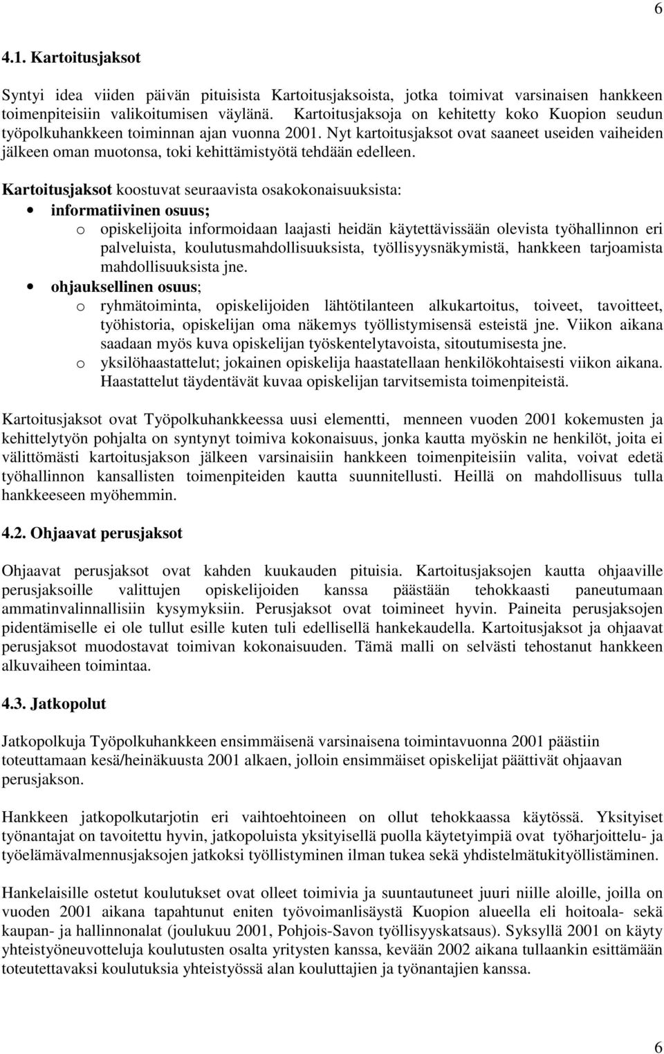 Nyt kartoitusjaksot ovat saaneet useiden vaiheiden jälkeen oman muotonsa, toki kehittämistyötä tehdään edelleen.