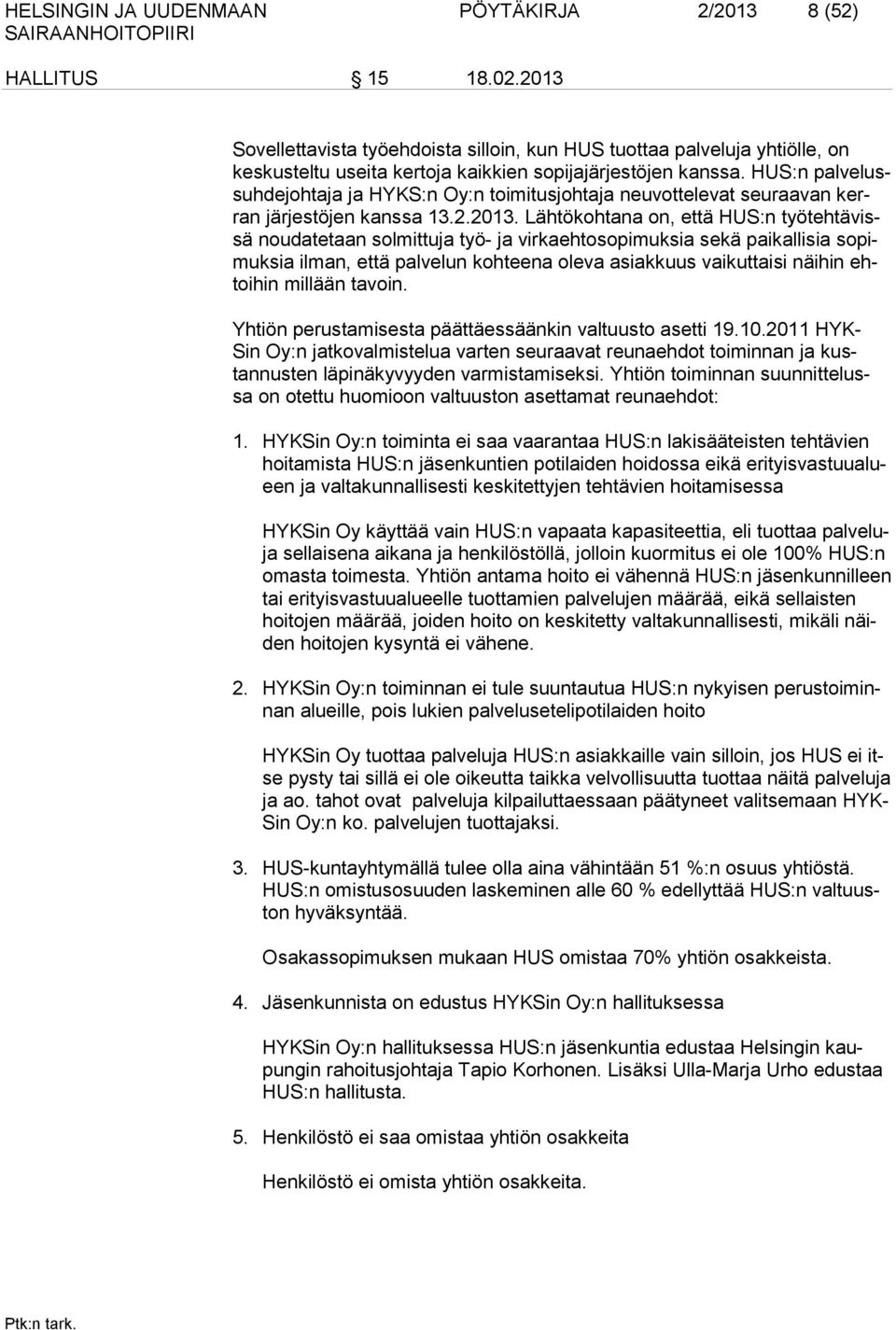 HUS:n palvelussuhdejohtaja ja HYKS:n Oy:n toimitusjohtaja neuvottelevat seuraavan kerran järjestöjen kanssa 13.2.2013.