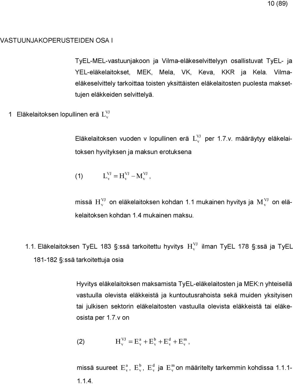 . määrät eläkelaitoken hitken ja makun erotukena () L = H M, VJ VJ VJ miä VJ H on eläkelaitoken kohdan. mukainen hit ja on eläkelaitoken kohdan.4 mukainen maku. VJ M.