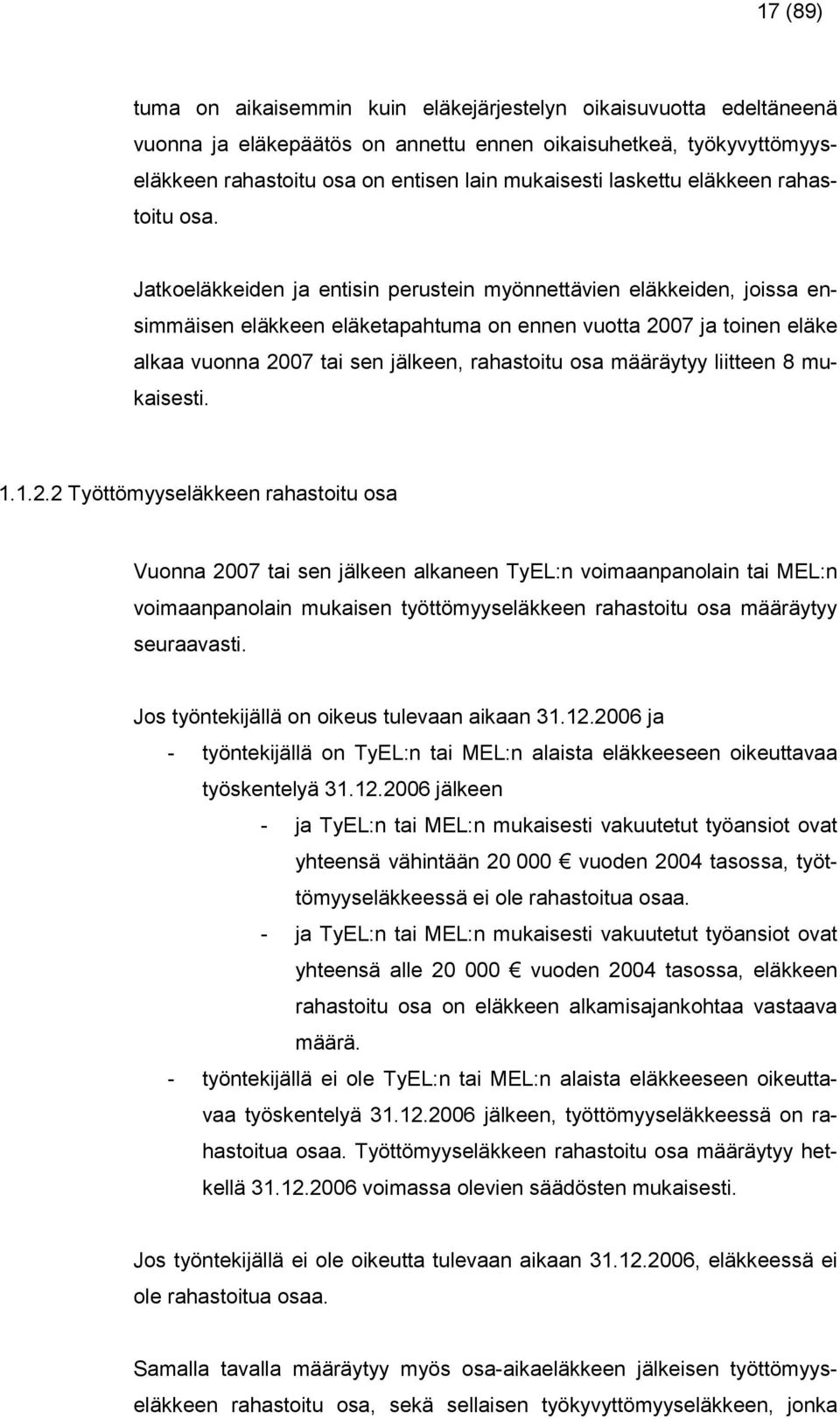 Jatkoeläkkeiden ja entiin perutein mönnettäien eläkkeiden, joia enimmäien eläkkeen eläketapahtuma on ennen uotta 2007 ja toinen eläke alkaa uonna 2007 tai en jälkeen, rahatoitu oa määrät liitteen 8