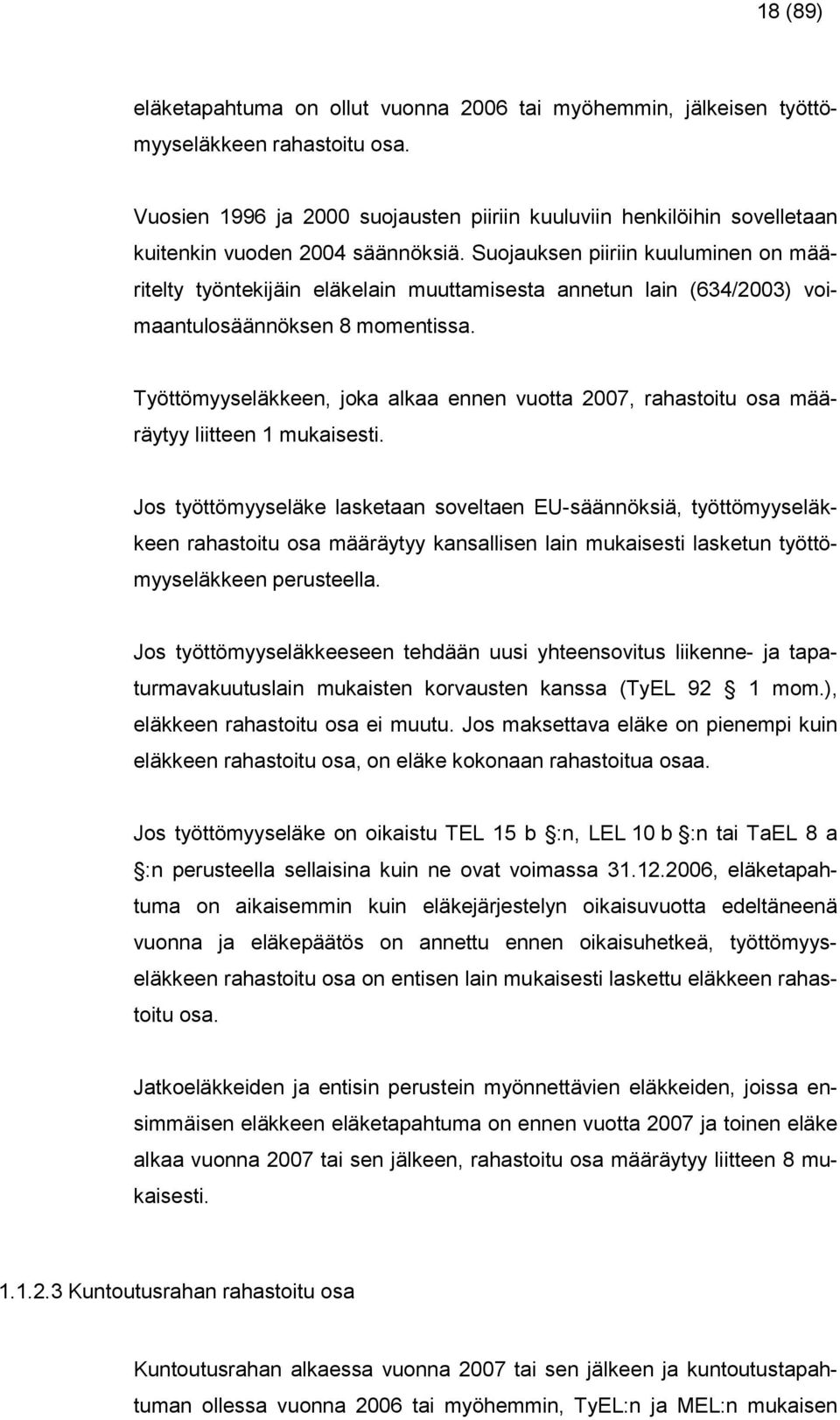 Töttömeläkkeen, joka alkaa ennen uotta 2007, rahatoitu oa määrät liitteen mukaieti.