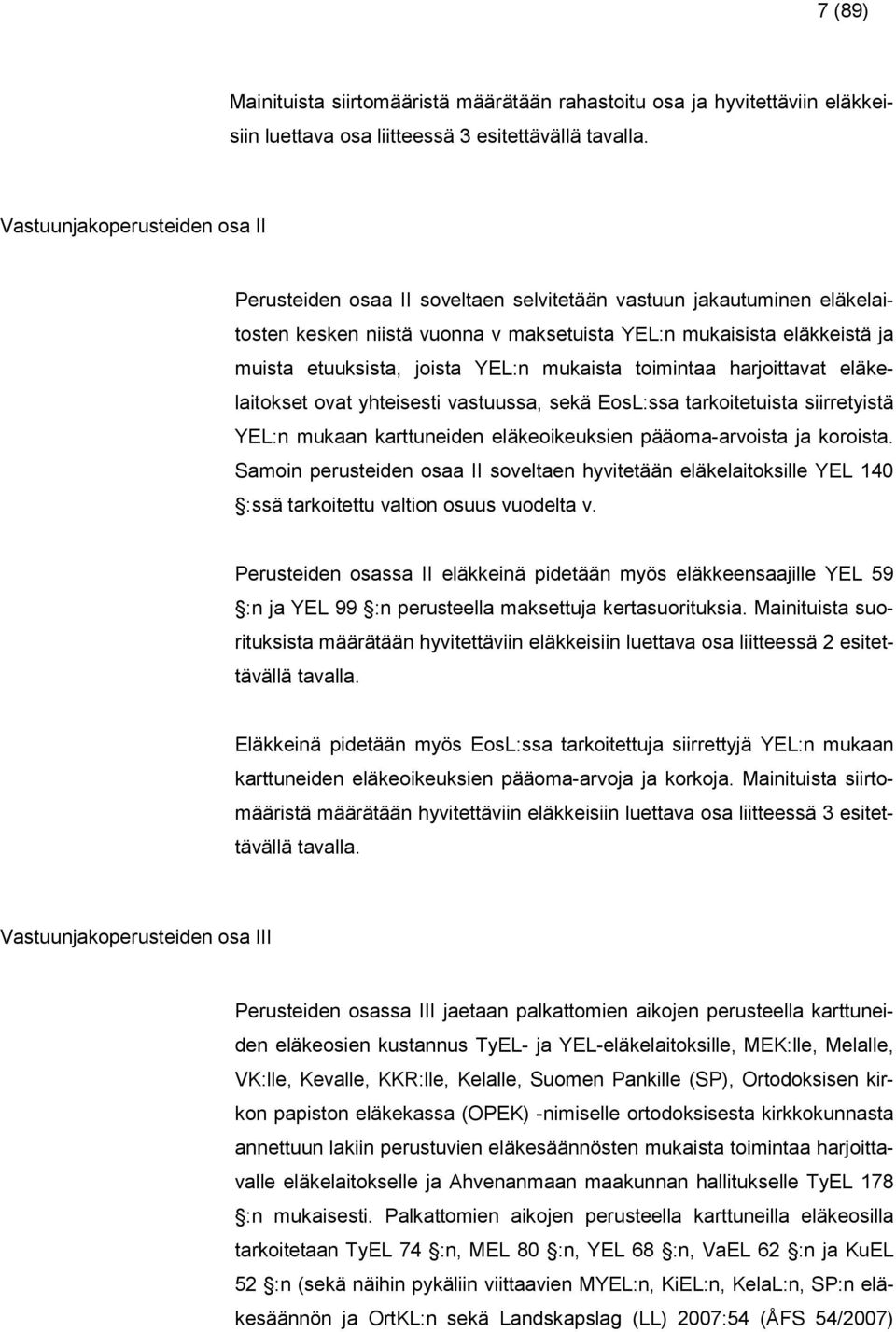 harjoittaat eläkelaitoket oat hteieti atuua, ekä EoL:a tarkoitetuita iirretitä YEL:n mukaan karttuneiden eläkeoikeukien pääoma-aroita ja koroita.