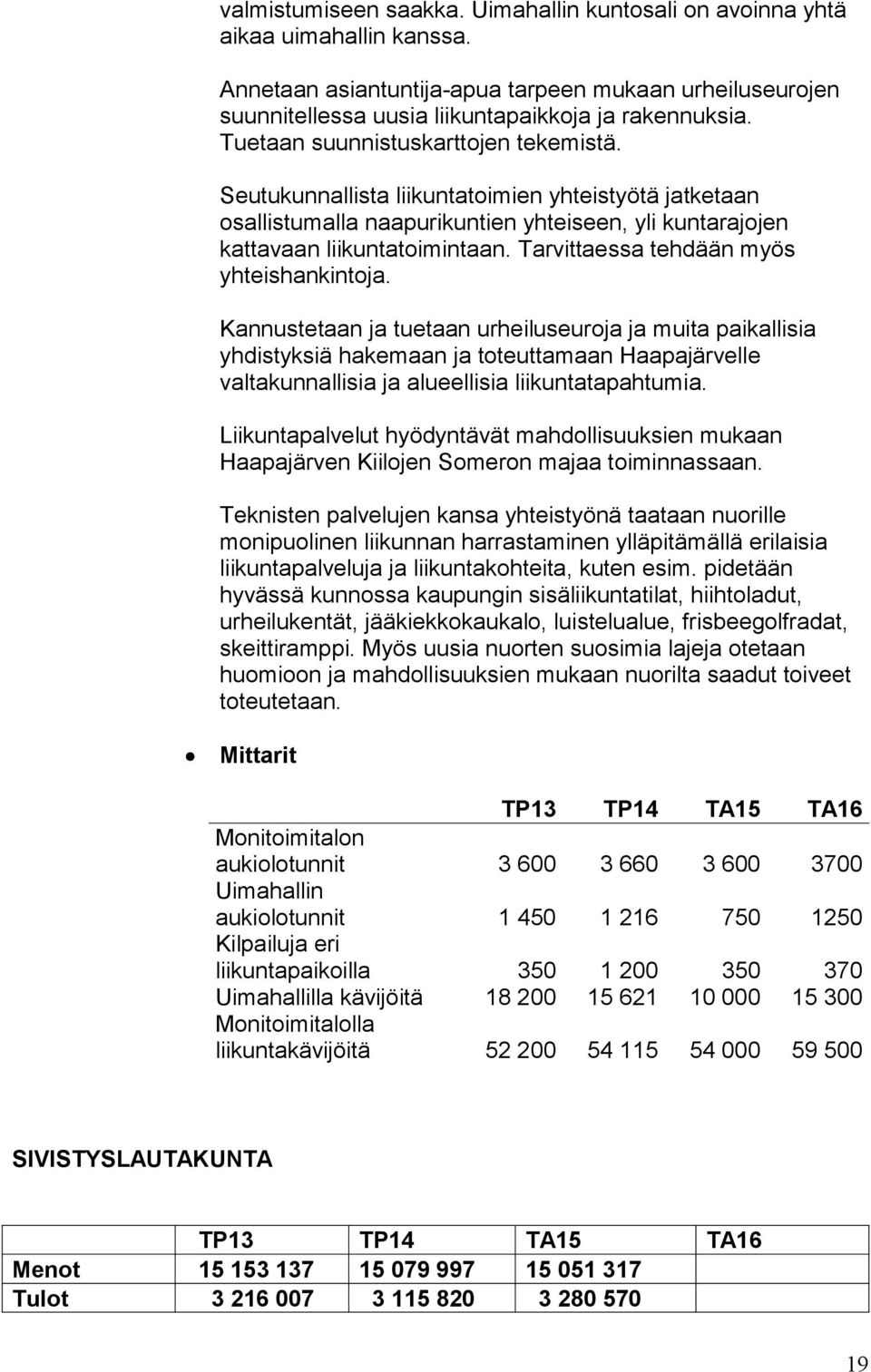 Tarvittaessa tehdään myös yhteishankintoja.