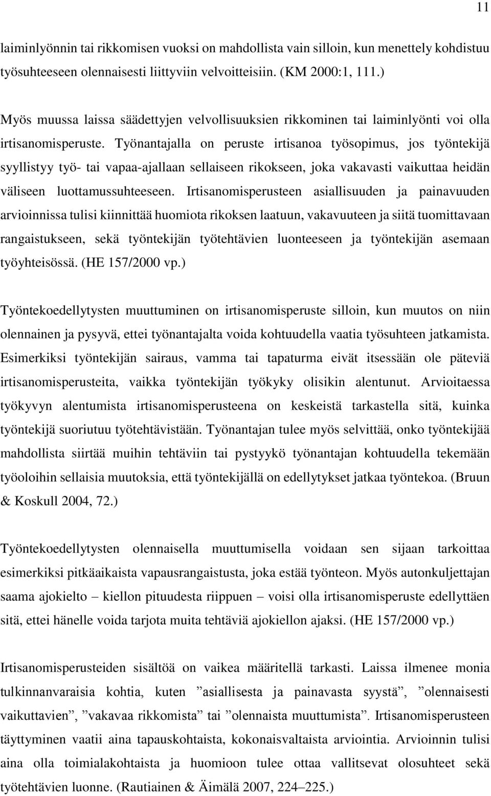 Työnantajalla on peruste irtisanoa työsopimus, jos työntekijä syyllistyy työ- tai vapaa-ajallaan sellaiseen rikokseen, joka vakavasti vaikuttaa heidän väliseen luottamussuhteeseen.