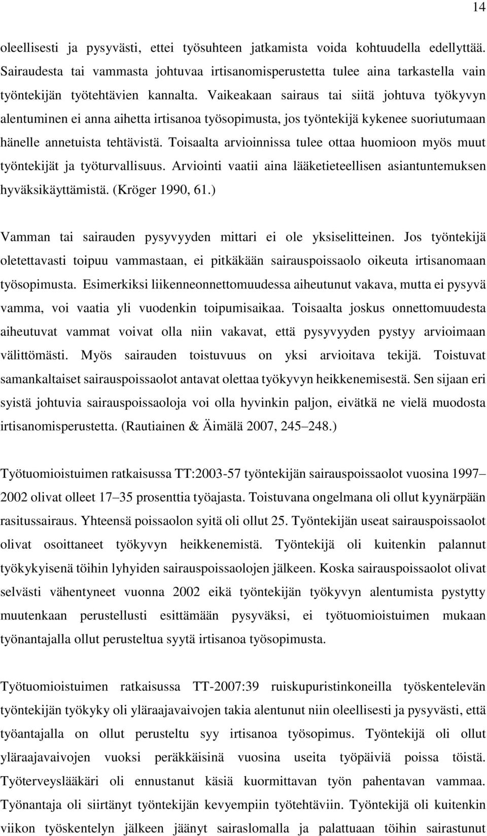 Vaikeakaan sairaus tai siitä johtuva työkyvyn alentuminen ei anna aihetta irtisanoa työsopimusta, jos työntekijä kykenee suoriutumaan hänelle annetuista tehtävistä.