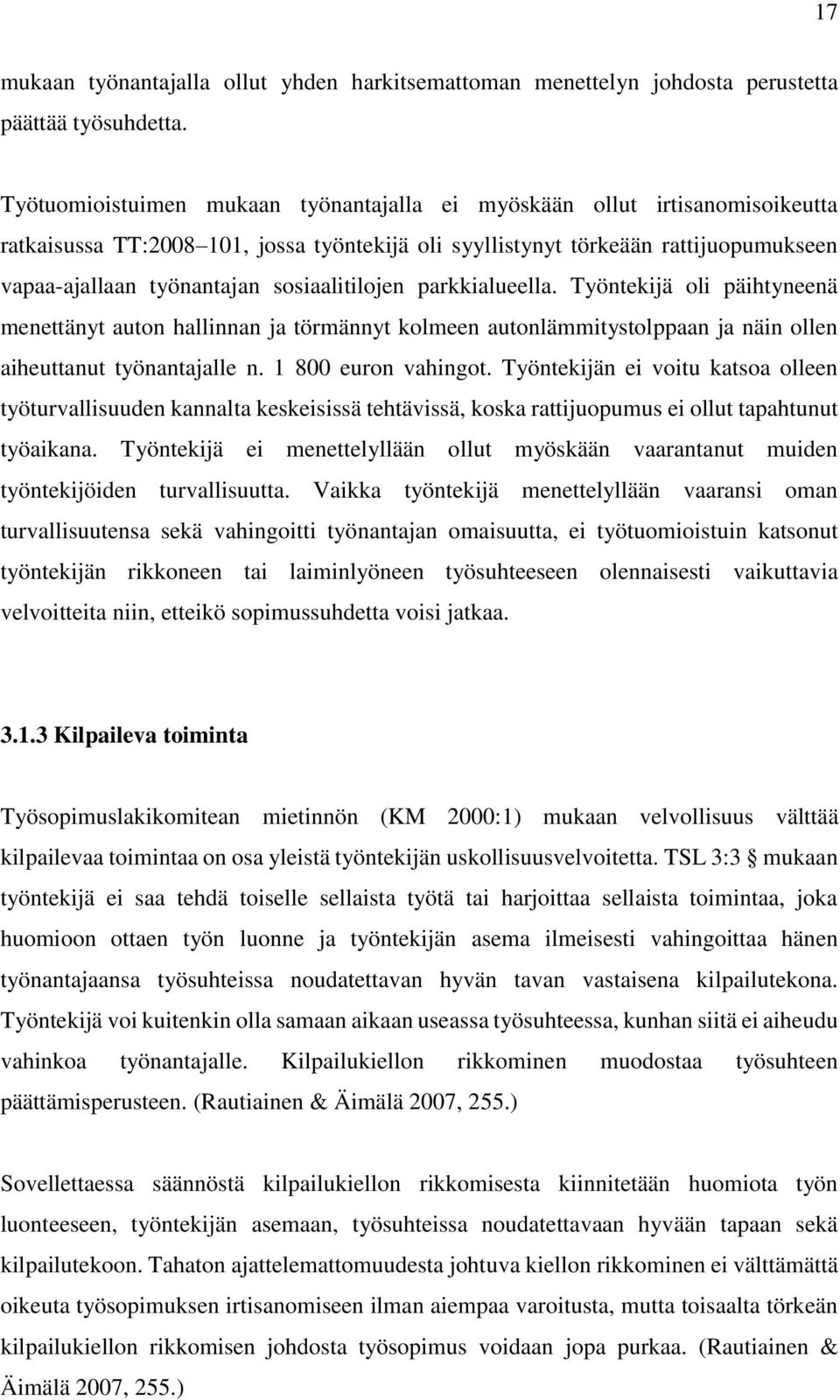 sosiaalitilojen parkkialueella. Työntekijä oli päihtyneenä menettänyt auton hallinnan ja törmännyt kolmeen autonlämmitystolppaan ja näin ollen aiheuttanut työnantajalle n. 1 800 euron vahingot.